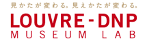 見方が変わる。見え方が変わる。LOUVRE - DNP MUSEUM LAB