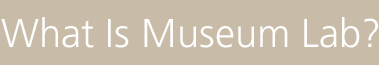 What Is Museum Lab?