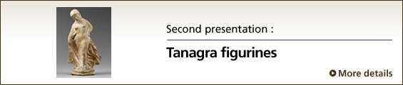 Second presentation : Tanagra figurines