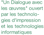 "Un Dialogue avec les œuvres" ouvert par les technologies d'impression et les technologies informatiques 