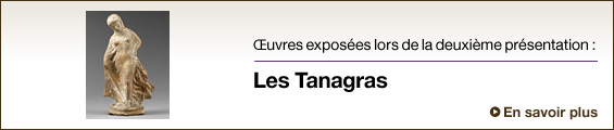 Œuvres exposées lors de la deuxième présentation : Les Tanagras