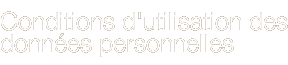 Conditions d'utilisation des  données personnelles