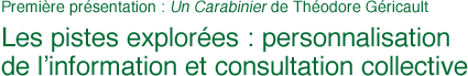Première présentation : Un carabinier Théodore Géricault　Les pistes explorées : personnalisation de l’information et consultation collective