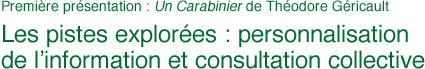 Première présentation : Un carabinier Théodore Géricault Les pistes explorées : personnalisation de l’information et consultation collective