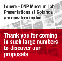 Louvre - DNP Museum Lab Presentations  at Gotanda are now terminated. Thank you for coming in such large numbers to discover our proposals.